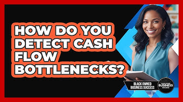 How Do You Detect Cash Flow Bottlenecks?