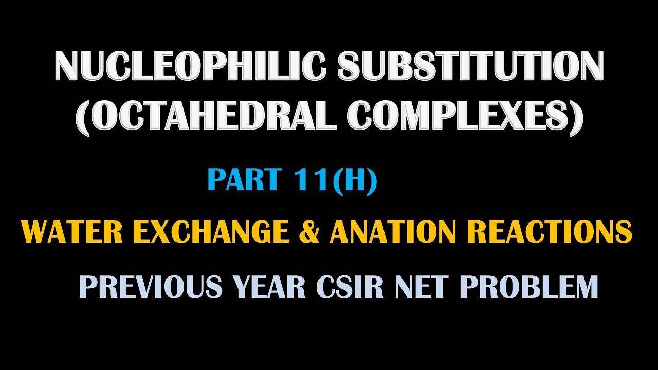 PART 12(H): WATER EXCHANGE & ANATION REACTIONS FOR CSIR NET/GATE