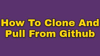 How to clone and pull from github (Step by Step)