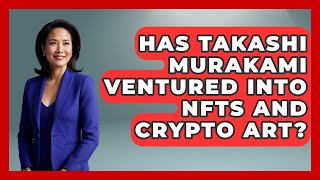 Has Takashi Murakami Ventured Into NFTs And Crypto Art? - Artists Behind the Art