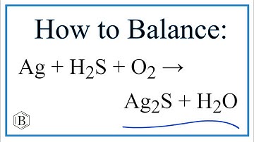 How to Balance Ag + H2S + O2 = Ag2S + H2O