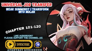 Chapter 101-120 : Universal Job Transfer: Weak Summons? I Transform Into Mulan