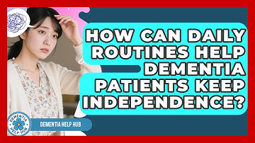 How Can Daily Routines Help Dementia Patients Keep Independence? - Dementia Help Hub