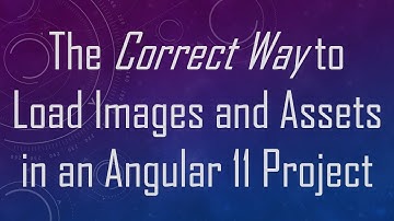 The Correct Way to Load Images and Assets in an Angular 11 Project