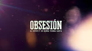 Obsesion - El Coyote Y Su banda Tierra Santa