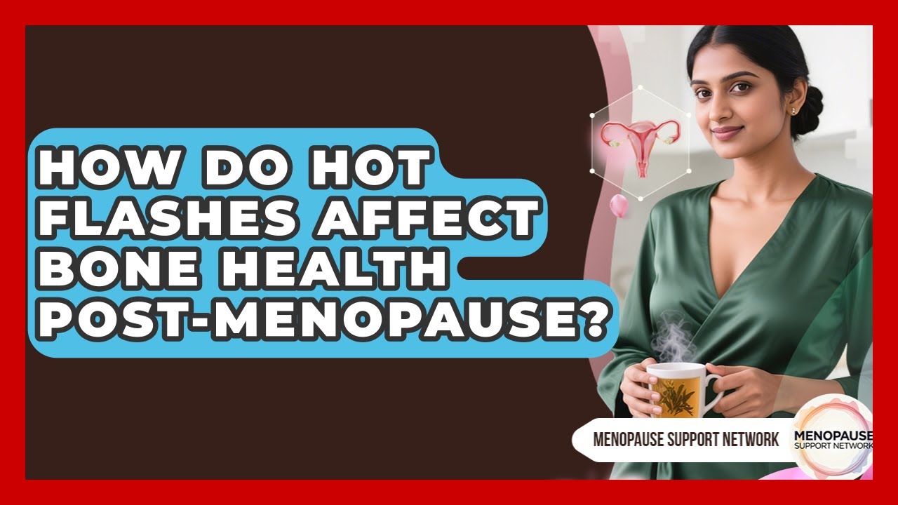 How Do Hot Flashes Affect Bone Health Post-menopause? - Menopause Support Network