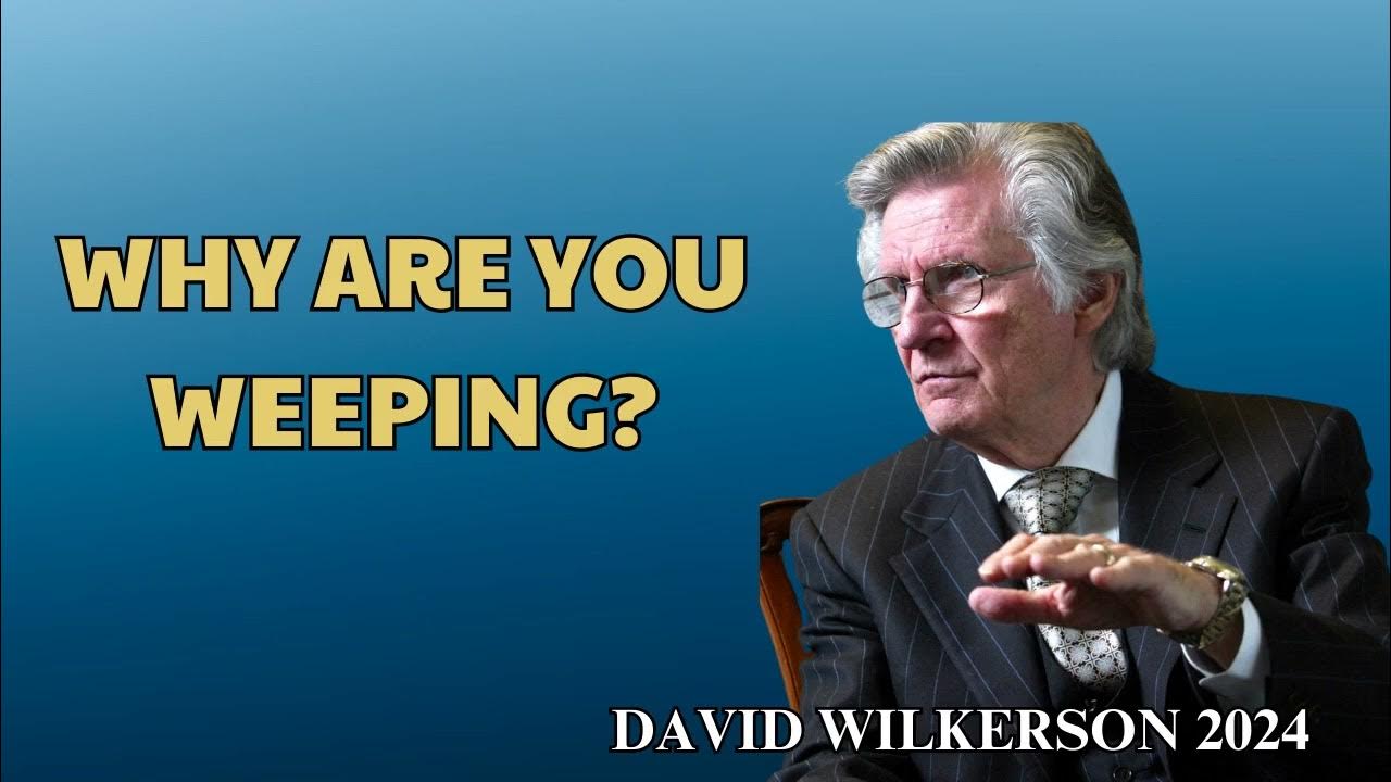 David Wilkerson - Why are you Weeping? - YouTube