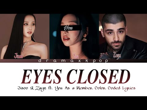 JISOO & ZAYN 'EYES CLOSED' - YOU AS A MEMBER | Karaoke | (Color Coded lyrics) 