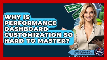 Why Is Performance Dashboard Customization So Hard To Master? - Marketing and Advertising Guru