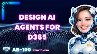 Design AI Agents for D365 (AB‑100 Deep Dive)