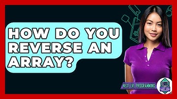 How Do You Reverse An Array? - Next LVL Programming