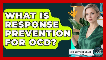 What Is Response Prevention For OCD? - OCD Support Space