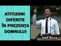 Iosif Borca - Atitudini diferite în prezența Domnului | PREDICA