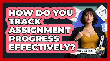 How Do You Track Assignment Progress Effectively? - Ultimate Study Hacks