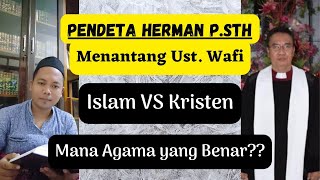 Pendeta Herman P.STH VS Ust. Wafi || Agama Apa yang Benar?