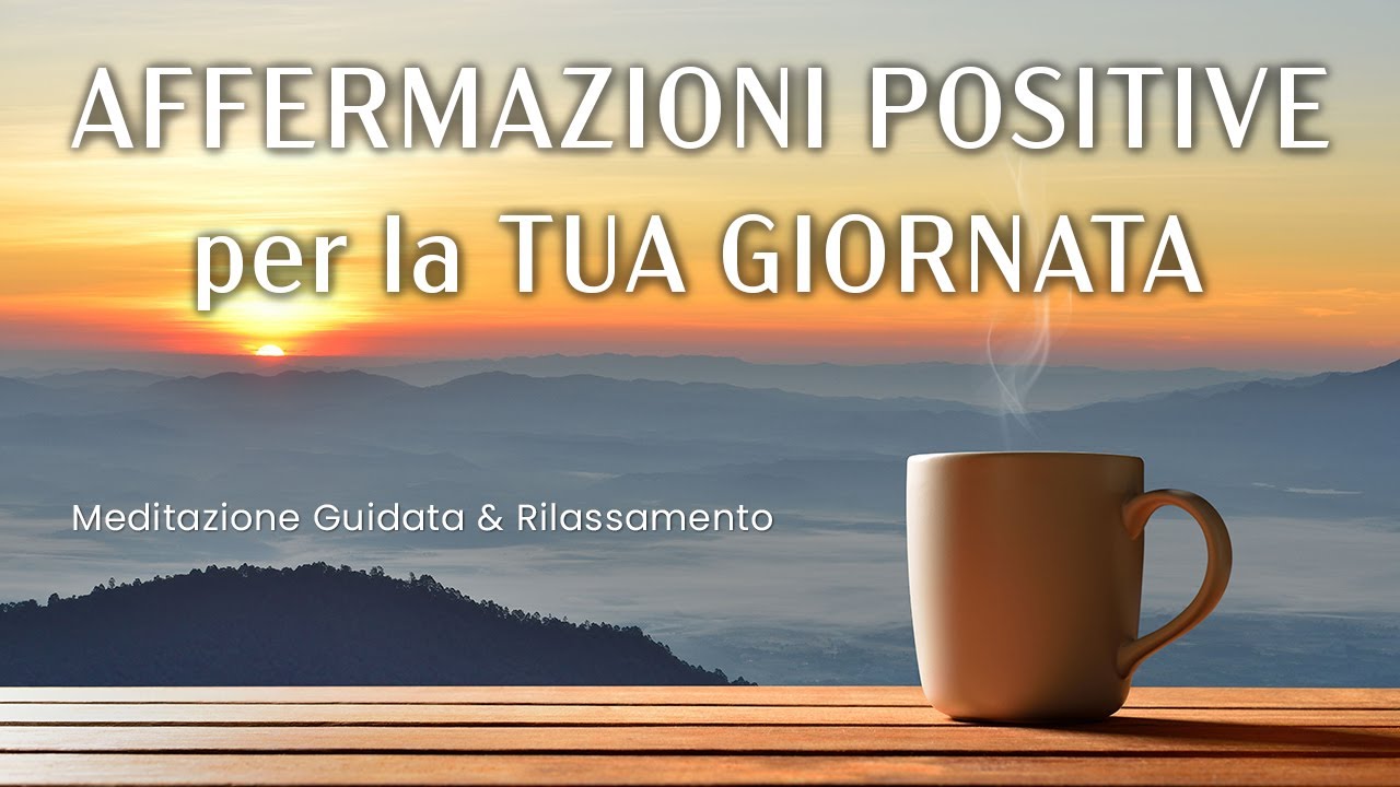Affermazioni Positive per la tua Giornata, Rilassa Corpo, Anima e ...