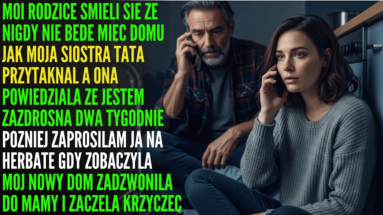 Moi rodzice śmiali się: „Nigdy nie będziesz miała domu jak siostra” — aż zobaczyli mój