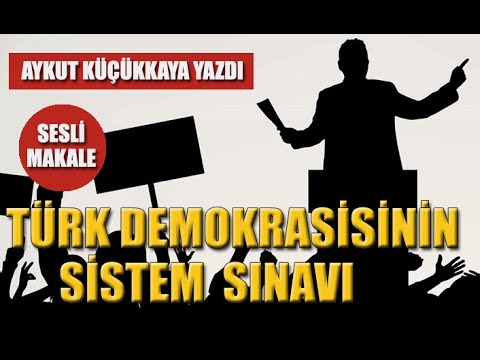 Aykut Küçükkaya yazdı: Türk demokrasisinin 'sistem' sınavı