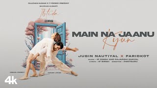 EP: Ibtida | Main Na Jaanu Kyun |Jubin Nautiyal, Faridkot, IP, Rajarshi  |Sanam, Abigail |Bhushan K Thumb