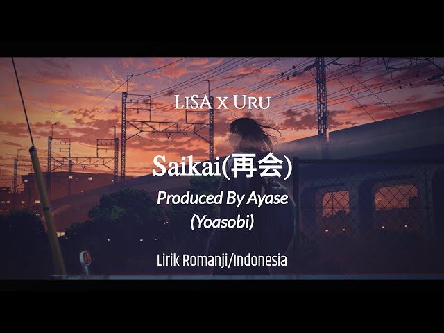 「Saikai (再会)」/ LiSAxUru | Produced By Ayase (Yoasobi) | lirik dan terjemahan class=