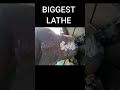 Biggest Lathe