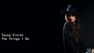 Watch Tessa Violet The Things I Do video