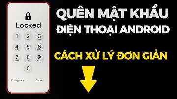Cách mở khóa điện thoại Android đơn giản khi quên mật khẩu bằng reset (Samsung, Oppo, Xiaomi, Vivo,.