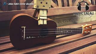 Jelas Sakit (cover akustik)