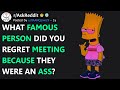 What Famous Person Did You Regret Meeting Because They Were Rude? (r/AskReddit)