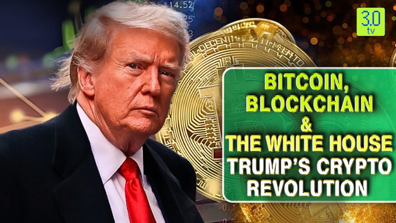 Bitcoin, Blockchain, and the White House: Trump’s Crypto Revolution | Web3  | 3.0 TV