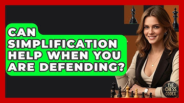 Can Simplification Help When You Are Defending? - The Chess Codex