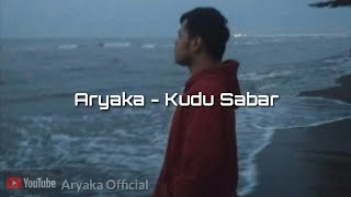 Kudu Sabar - Aryaka (Official Lirik)