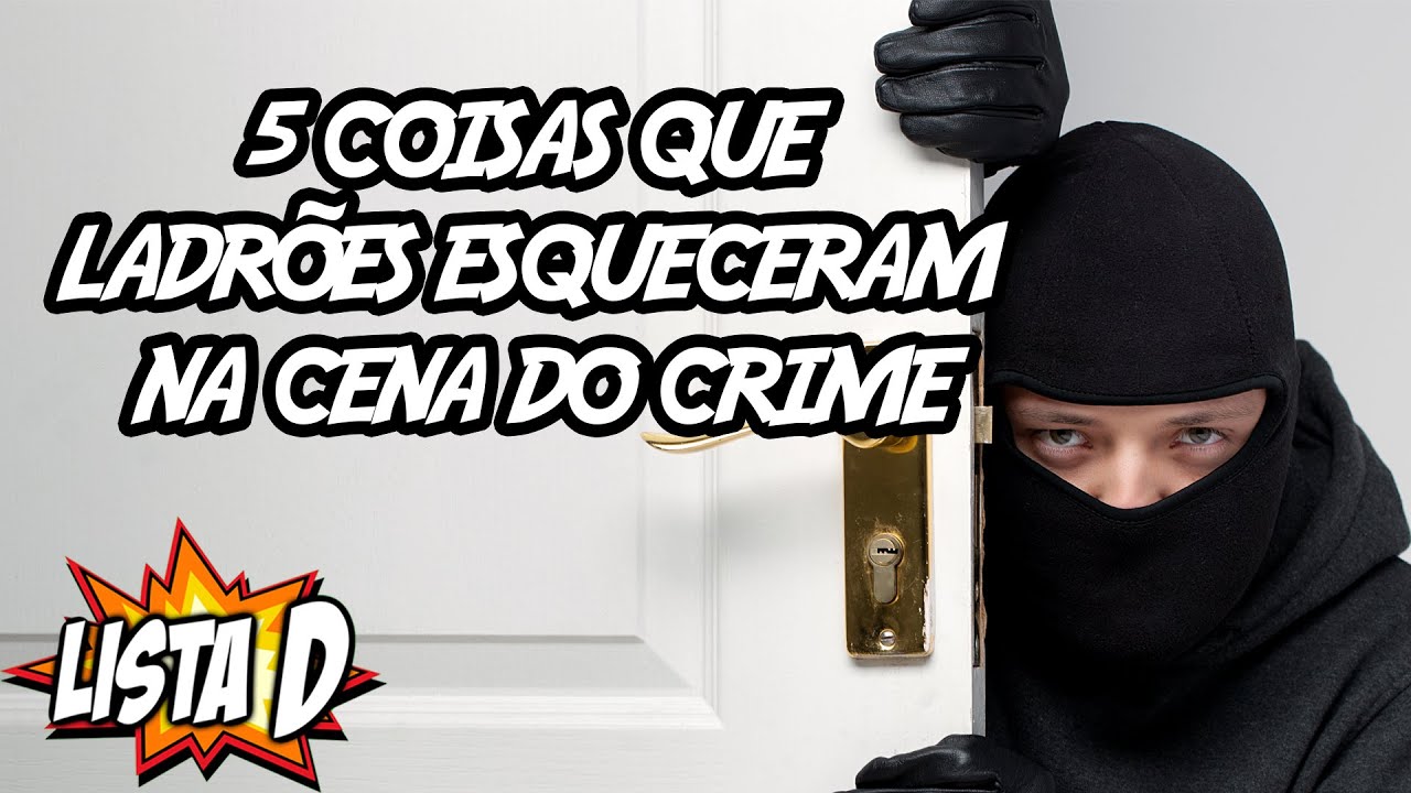 5 coisas que ladrões idiotas esqueceram na cena do crime – LISTA D