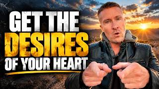 How To Get The Desires of Your Heart!!