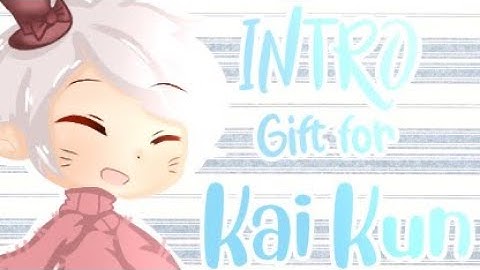 「 Intro gift for Kai Kun 」