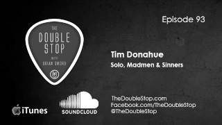 Tim Donahue Interview (Madmen &amp; Sinners) The Double Stop 93