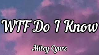 Miley Cyurs - WTF Do I Know (lyrics)