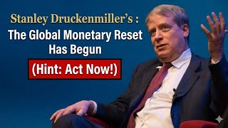 Stanley Druckenmiller's :The Global Monetary Reset Has Begun (Hint Act Now!)