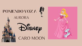 Poniendo Voz A Aurora La Bella Durmiente Caro Moon