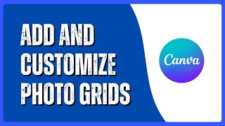 How to Add and Customize Photo Grids in Canva | Quick Guide