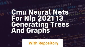 Cmu neural nets for nlp 2021 13 generating trees and graphs