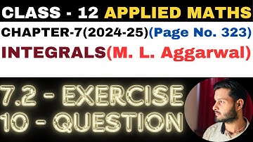 10 Question Exercise 7.2 l Chapter 7 l INTEGRALS l Class 12th Applied Maths l M L Aggarwal 2024-25