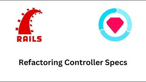 Refactoring Controller Specs using RSpec Hooks