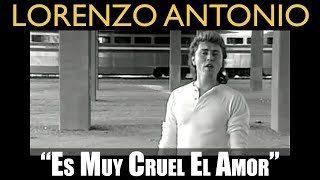 Lorenzo Antonio - "Es Muy Cruel El Amor" - Video Oficial chords