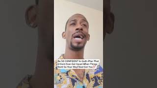 Be SO CONFIDENT In God's Plan That U Dont Even Get Upset When Things Dont Go Your Way‼️God Got You💯