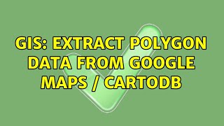 GIS: Extract Polygon Data from Google Maps / CartoDB