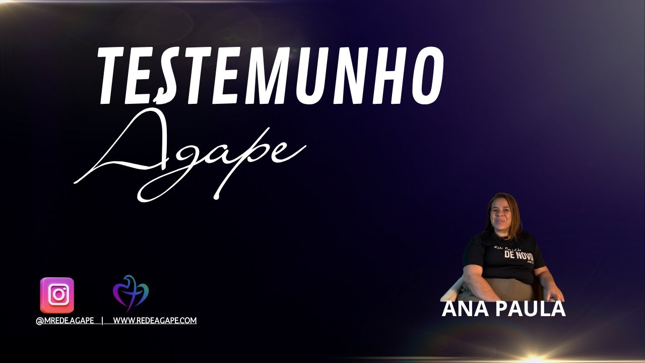 Testemunho Ágape: O Encontro que Revolucionou Minha Vida - Testemunho Ana Paula