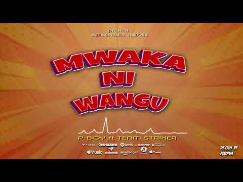 p-boy striker ft Team striker Mwaka ni wangu