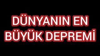 Dünyanin En Büyük Depremi̇