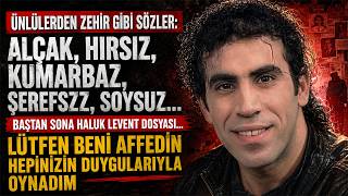 Baştan Sona Haluk Levent Dosyası Lütfen Beni Affedin Hepinizin Duygularıyla Oynadım